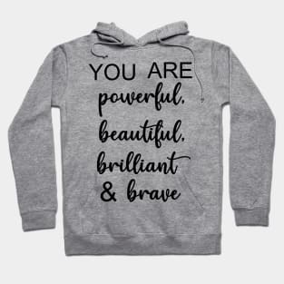 You Are Powerful, Beautiful, Brilliant, & Brave Hoodie